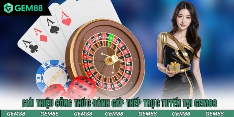 Thông tin giới thiệu công thức đánh gấp thếp trực tuyến tại Gem88