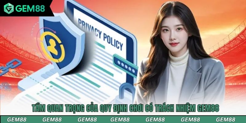 Thông tin tầm quan trọng của quy định chơi có trách nhiệm Gem88