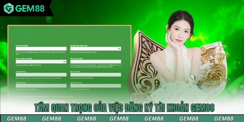 Tầm quan trọng của việc đăng ký tài khoản Gem88