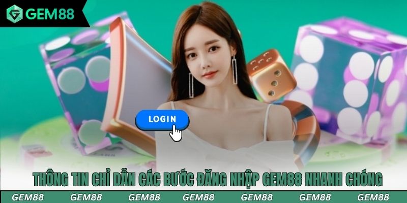 Thông tin chỉ dẫn các bước đăng nhập Gem88 nhanh chóng