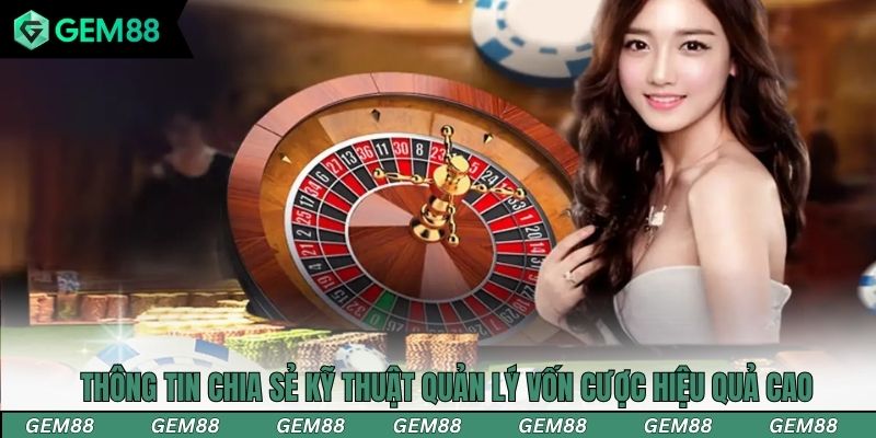 Thông tin chia sẻ kỹ thuật quản lý vốn cược hiệu quả cao