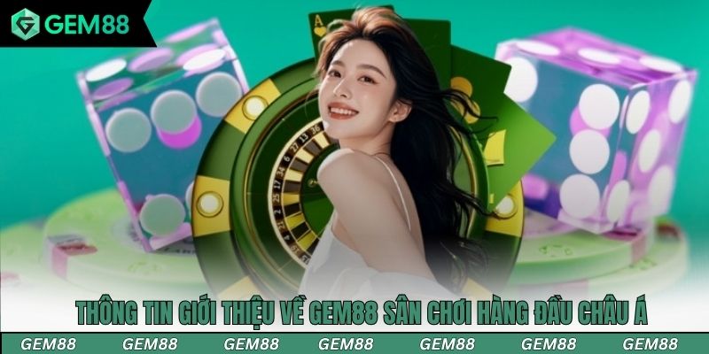 Thông tin giới thiệu về Gem88 sân chơi hàng đầu Châu Á
