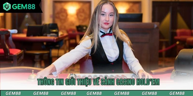 Thông tin giới thiệu về sảnh Casino Hold'em