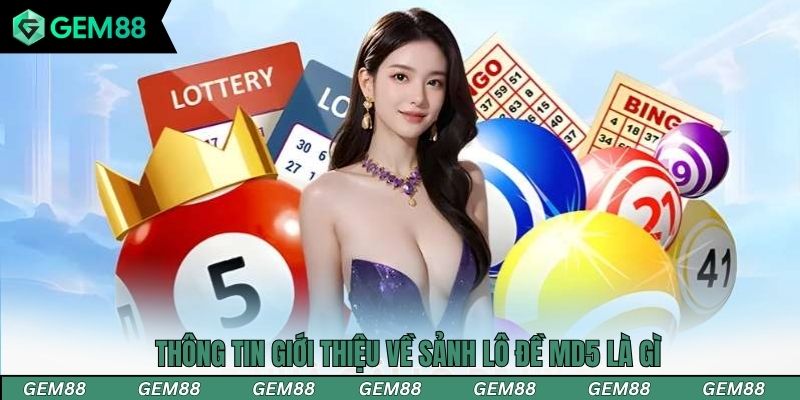 Thông tin giới thiệu về sảnh lô đề MD5 là gì
