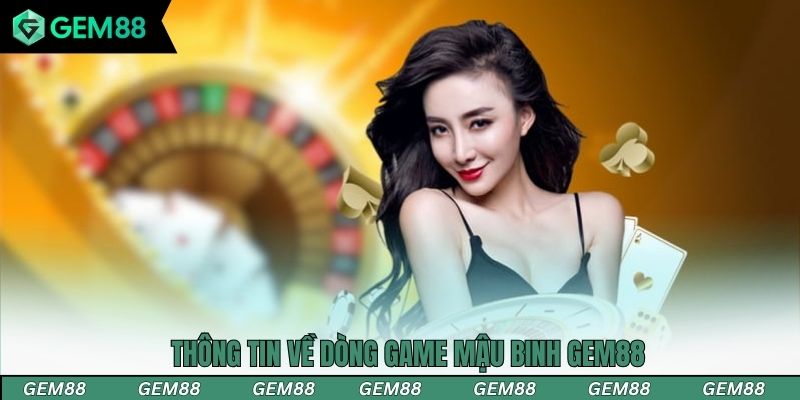 Thông tin về dòng game mậu binh Gem88