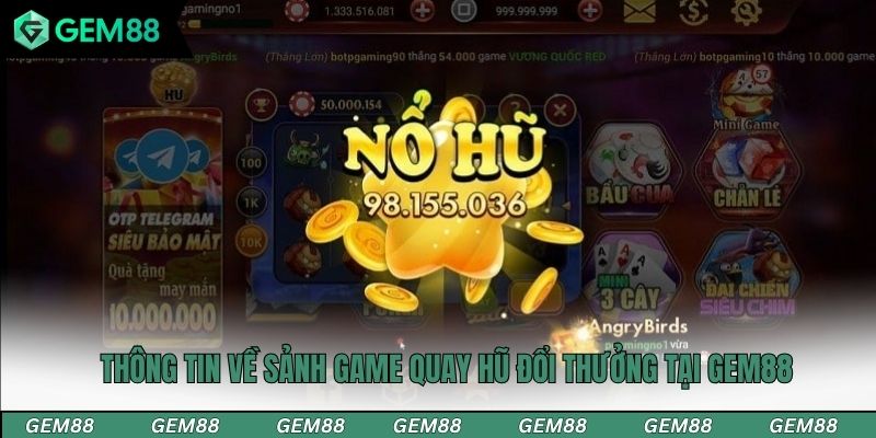Thông tin về sảnh game quay hũ đổi thưởng tại Gem88